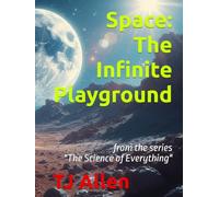 Space: The Infinite Playground: from the series "The Science of Everything"