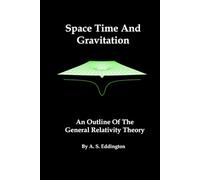Space Time And Gravitation: An Outline Of The General Relativity Theory