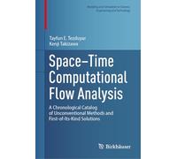 Space-Time Computational Flow Analysis: A Chronological Catalog of Unconventional Methods and First-of-Its-Kind Solutions (Modeling and Simulation in Science, Engineering and Technology)