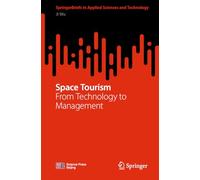 Space Tourism: From Technology to Management (SpringerBriefs in Applied Sciences and Technology)