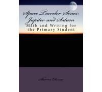 Space Traveler Series: Jupiter and Saturn: A math and writing journey for the primary student: Volume 4