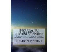 Space Traveler Series: Uranus, Neptune and Pluto: A mathematical and writing journey for the primary student: Volume 5