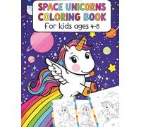 Space Unicorns Coloring Book for Kids Ages 4-8: Magical Cosmic Unicorns, Rockets, Planets & Stars - Cartoon Unicorns for Creative Kids (Cosmic Critters Coloring Series)