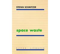 space waste: poem betreffend das geräusch von einem mistsack der von der baggerschaufel fällt nebst appendices