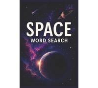 Space Word Search: 55 Word Search Puzzles Featuring Planets, Galaxies, Astronomy, Space Exploration, Interesting Facts, Useful Tips & Complete Solutions