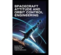 SPACECRAFT ATTITUDE AND ORBIT CONTROL ENGINEERING: Reaction wheel modeling thruster integration and trajectory optimization