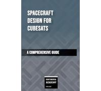 Spacecraft Design for CubeSats - A Comprehensive Guide