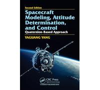 Spacecraft Modeling, Attitude Determination, and Control: Quaternion-Based Approach, Second edition