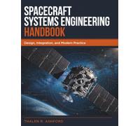 Spacecraft Systems Engineering Handbook: Design, Integration, and Modern Practice