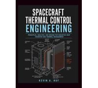SPACECRAFT THERMAL CONTROL ENGINEERING: A Practical Guide to Radiative Heat Transfer, Materials, and Mission Design