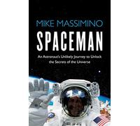 Spaceman: An Astronaut's Unlikely Journey to Unlock the Secrets of the Universe