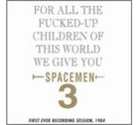 Spacemen 3 - for All Fucked Up Children of This World We Give