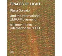 Spaces of light. Piero Dorazio and the International ZERO movement-Piero Dorazio e il movimento internazionale ZERO. Ediz. illustrata (Cataloghi arte contemporanea)