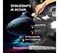 Spaceships in Action: 40 Raumschiffe zum Colorieren (Science-Fiction Ausmal- uind Colorier Bücher)