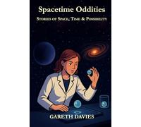 Spacetime Oddities: Short Stories of Time, Space and Possibility