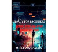 SpaCy For Beginners: Your Step-by-Step Guide to NLP