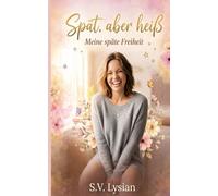 Spät, aber heiß: Meine späte Freiheit