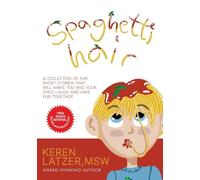 Spaghetti Hair: A Collection of Fun Short Stories That Will Make You and Your Child Laugh and Have Fun Together