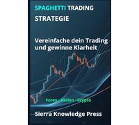 Spaghetti Trading Strategie: Ein visuelles System, um den Markt zu verstehen und mit Präzision zu handeln (Wall Street Publikationen - Finanzen - Investieren - Trading & Börse)