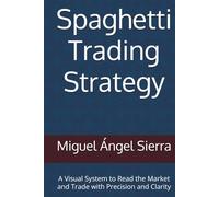 Spaghetti Trading Strategy: A Visual System to Read the Market and Trade with Precision and Clarity (Wall Street Publications - Finance - Investing - Trading & Stock Market)