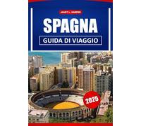 Spagna Guida Di Viaggio 2025: Scopri la ricca storia dell'Europa, la vibrante cultura e le migliori destinazioni per un viaggio indimenticabile