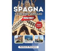 SPAGNA GUIDA DI VIAGGIO 2026/2027: La guida definitiva per gli addetti ai lavori