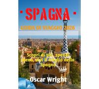 SPAGNA GUIDA DI VIAGGIO 2026: Scopri di più, spendi meno, vivi il meglio della Spagna