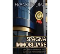 Spagna Immobiliare: Tutto quello che ti serve per iniziare nel mercato immobiliare spagnolo