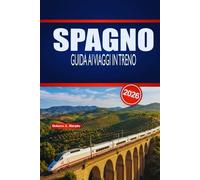 SPAGNO GUIDA AI VIAGGI IN TRENO 2026: Pianificazione pratica, intuizioni sulle rotte e consigli per orari per esploratori ferroviari alla prima esperienza e stagionali