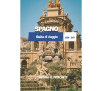 SPAGNO Guida di viaggio 2026 - 2027: Madrid, Barcellona, Andalusia, Spiagge, Cibo, Cultura, Itinerari e Consigli Essenziali per i Visitatori