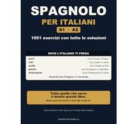 Spagnolo per Italiani: 1051 esercizi A1-A2 con tutte le soluzioni e le 44 parole che ti fregano: burro non è il burro, salir non è salire | Dieci ... dentro il libro, niente audio da scaricare