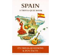 SPAIN - A Trivia Quiz Book: 175 Trivia Questions & Fun Facts