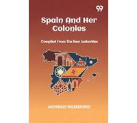 Spain And Her ColoniesCompiled From The Best Authorities (Edition1)