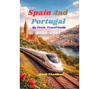 Spain And Portugal by Train Travel Guide 2026-2027: Between Stations And Stories, Discovering lberia by Rail