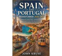 SPAIN AND PORTUGAL REISEFÜHRER 2026-2027: Entdecken Sie zeitlose Städte, traumhafte Küstenorte, verborgene Schätze, lokale Spezialitäten und unvergessliche Abenteuer auf der Iberischen Halbinsel