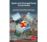 Spain and Portugal Road Travel Guide 2026: Scenic Routes, Hidden Villages, Coastal Drives & Local Experiences from the Pyrenees to the Algarve
