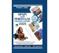 SPAIN AND PORTUGAL TRAVEL GUIDE 2025: A Sustainable and Authentic Journey Through the Iberian Peninsula