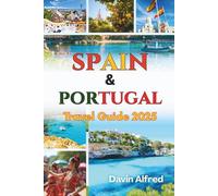 SPAIN AND PORTUGAL TRAVEL GUIDE 2025: This Book is designed to help you explore Spain and Portugal Like a local. Where to Stay, Getting Around, What to Do, and common travel mistakes to avoid.