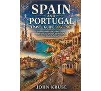 SPAIN AND PORTUGAL TRAVEL GUIDE 2026-2027: Discover Timeless Cities, Coastal Escapes, Hidden Gems, Local Flavors, and Unforgettable Adventures Across the Iberian Peninsula