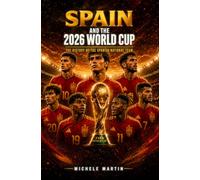 SPAIN AND THE 2026 WORLD CUP: The History of the Spanish National Team (Football World Cup 2026 - The History of the Champions)
