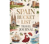 Spain Bucket List Travel Journal: Dream Plan and Document Your Spanish Adventure with Checklists Daily Prompts Food Logs and Memory Pages