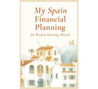 Spain Budget Tracker: Monthly Expense Planner for Your Spanish Retirement: A 12-Month Financial Planning Workbook for Women 60+ Retiring to Spain - ... & Build Confidence in Your Spanish Adventure