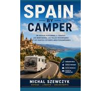 Spain by Camper: Un voyage personnel à travers les montagnes, les villes historiques et les routes côtières méditerranéennes