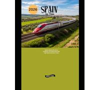 Spain by Train 2026: Explore Madrid, Barcelona, Andalusia, and Hidden Gems with High-Speed and Scenic Trains (Explore the World by Train in 2026)