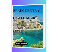SPAIN CENTRAL TRAVEL GUIDE 2025-2026
