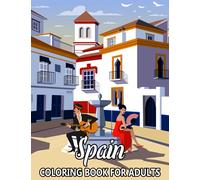 Spain Coloring Book for Adults: Spanish Landscapes and Landmarks - Colouring Book for Stress Relief and Relaxation for Kids and Grown-Ups