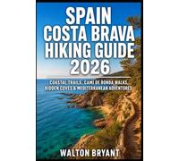 SPAIN COSTA BRAVA HIKING GUIDE 2026: COASTAL TRAILS, CAMÍ DE RONDA WALKS, HIDDEN COVES & MEDITERRANEAN ADVENTURES (TRAILS & TRAVELS)
