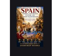 Spain: Empires Exploration Culture and Modern Transformation: From Ancient Iberia to a Global Nation