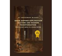 Spain: Empires Exploration Culture and Modern Transformation: From Ancient Iberia to a Global Nation (Living History)