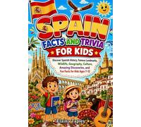 Spain Facts and Trivia for Kids: Discover Spanish History, Famous Landmarks, Wildlife, Geography, Culture, Amazing Discoveries, and Fun Facts for Kids Ages 7-12